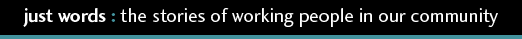 Just Words: The Stories of Working People in Our Community